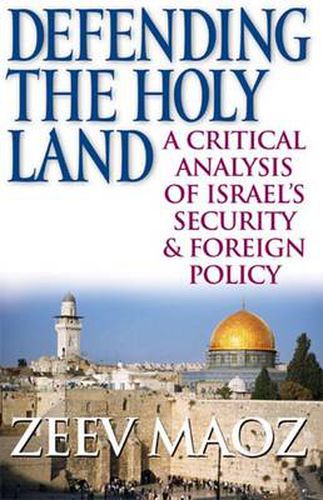 Cover image for Defending the Holy Land: A Critical Analysis of Israel's Security and Foreign Policy