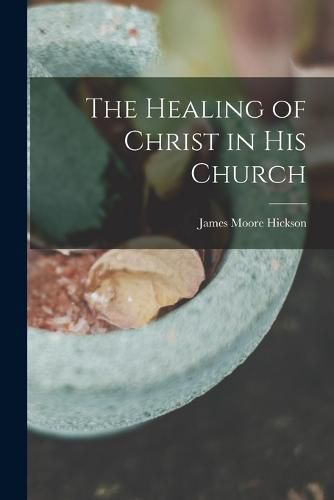 Cover image for The Healing of Christ in His Church