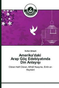 Cover image for Amerika'daki Arap Goec Edebiyat&#305;nda Din Anlay&#305;&#351;&#305;