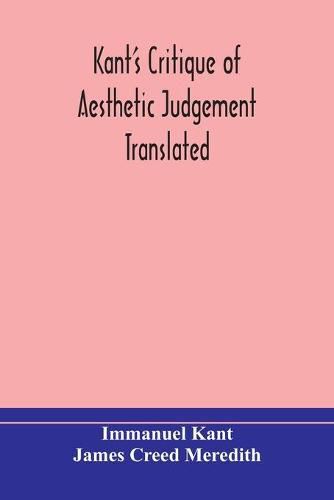 Kant's Critique of aesthetic judgement Translated, With Seven Introductory Essays, Notes, and Analytical Index