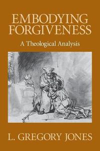 Cover image for Embodying Forgiveness: A Theological Analysis