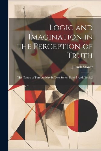 Cover image for Logic and Imagination in the Perception of Truth