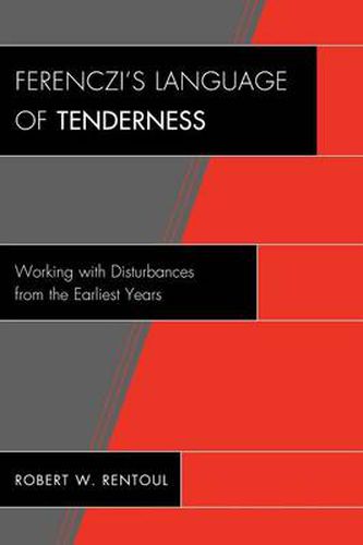 Cover image for Ferenczi's Language of Tenderness: Working with Disturbances from the Earliest Years