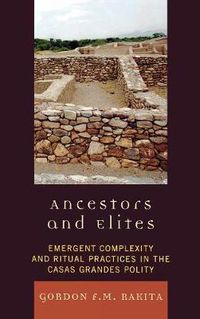 Cover image for Ancestors and Elites: Emergent Complexity and Ritual Practices in the Casas Grandes Polity