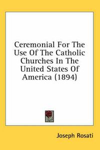 Cover image for Ceremonial for the Use of the Catholic Churches in the United States of America (1894)