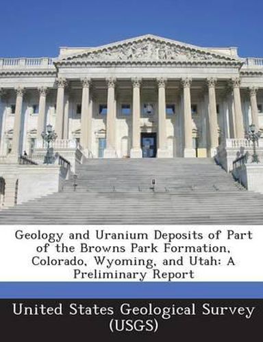 Cover image for Geology and Uranium Deposits of Part of the Browns Park Formation, Colorado, Wyoming, and Utah