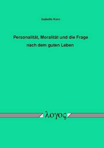 Cover image for Personalitat, Moralitat Und Die Frage Nach Dem Guten Leben