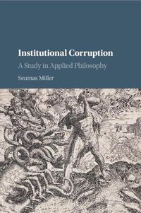 Cover image for Institutional Corruption: A Study in Applied Philosophy