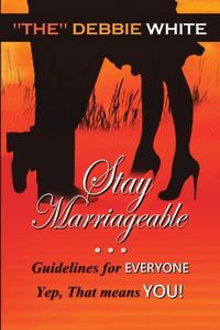 Cover image for Stay Marriageable(TM): Guidelines for Everyone Yep, That Means You