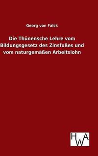 Cover image for Die Thunensche Lehre vom Bildungsgesetz des Zinsfusses und vom naturgemassen Arbeitslohn