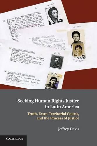 Cover image for Seeking Human Rights Justice in Latin America: Truth, Extra-Territorial Courts, and the Process of Justice