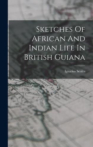 Cover image for Sketches Of African And Indian Life In British Guiana