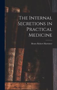 Cover image for The Internal Secretions in Practical Medicine