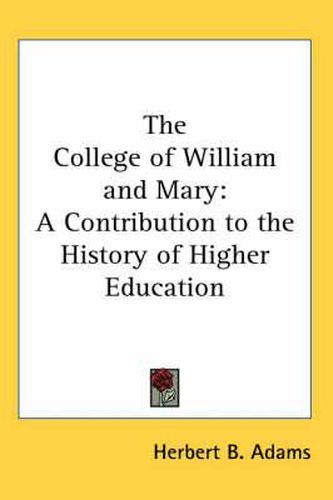 Cover image for The College of William and Mary: A Contribution to the History of Higher Education