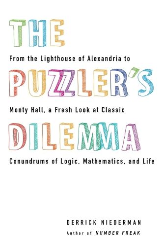 Cover image for The Puzzler's Dilemma: From the Lighthouse of Alexandria to Monty Hall, a Fresh Look at Classic Conundr ums of Logic, Mathematics, and Life