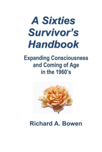 Cover image for A Sixties Survivor's Handbook: Expanding Consciousness and Coming of Age in the 1960's