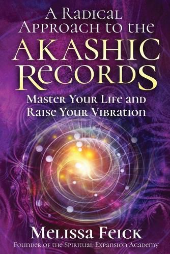 Cover image for A Radical Approach to the Akashic Records: Master Your Life and Raise Your Vibration