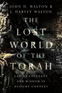 Cover image for The Lost World of the Torah - Law as Covenant and Wisdom in Ancient Context