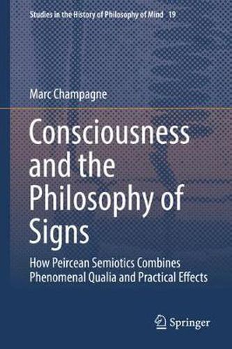 Cover image for Consciousness and the Philosophy of Signs: How Peircean Semiotics Combines Phenomenal Qualia and Practical Effects