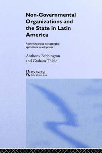 Cover image for Non-Governmental Organizations and the State in Latin America: Rethinking Roles in Sustainable Agricultural Development