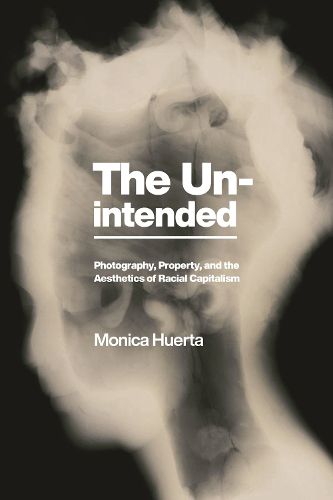 Cover image for The Unintended: Photography, Property, and the Aesthetics of Racial Capitalism