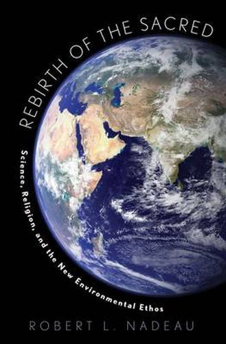 Cover image for Rebirth of the Sacred: Science, Religion, and the New Environmental Ethos