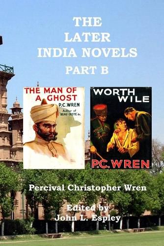 The Later India Novels Part B: The Man of a Ghost & Worth Wile