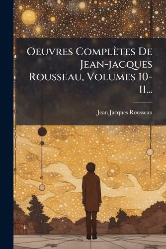 Cover image for Oeuvres Completes De Jean-jacques Rousseau, Volumes 10-11...