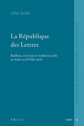 Cover image for La Republique des Lettres: Rabbins, ecrivains et medecins juifs en Italie au XVIIIe siecle