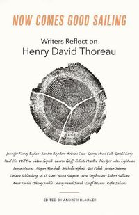 Cover image for Now Comes Good Sailing: Writers Reflect on Henry David Thoreau