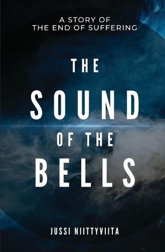 Cover image for The Sound of the Bells: A Story of the End of Suffering