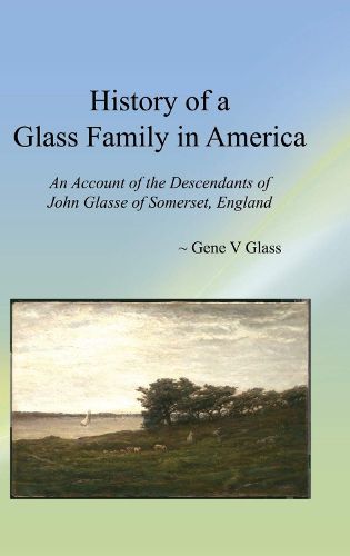 Cover image for History of a Glass Family in America (HC): An Account of the Descendants of John Glasse of Somerset, England