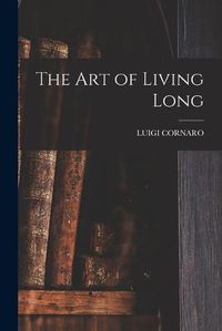 Cover image for The Art of Living Long