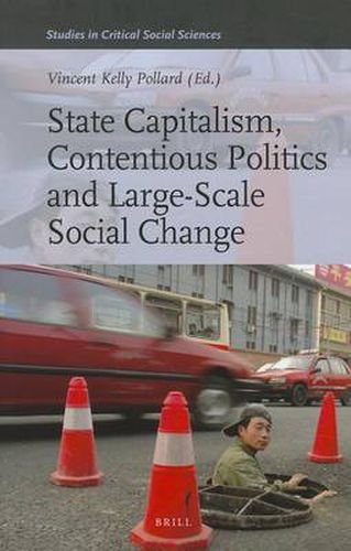 State Capitalism, Contentious Politics and Large-Scale Social Change