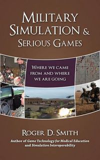 Cover image for Military Simulation & Serious Games: Where We Came From and Where We Are Going