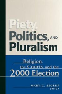 Cover image for Piety, Politics, and Pluralism: Religion, the Courts, and the 2000 Election