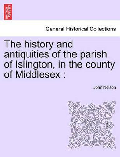 Cover image for The History and Antiquities of the Parish of Islington, in the County of Middlesex