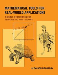 Cover image for Mathematical Tools for Real-World Applications: A Gentle Introduction for Students and Practitioners