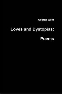 Cover image for Loves and Dystopias: Poems