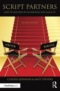 Cover image for Script Partners: How to Succeed at Co-Writing for Film & TV: How to Succeed at Co-Writing for Film & TV