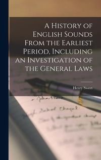 Cover image for A History of English Sounds From the Earliest Period, Including an Investigation of the General Laws