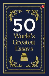 Cover image for 50 World's Greatest Essays