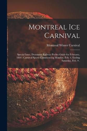 Cover image for Montreal Ice Carnival [microform]: Special Issue, Dominion Railway Pocket Guide for February, 1884: Carnival Sports Commencing Monday, Feb. 4, Ending Saturday, Feb. 9 .