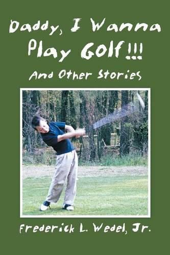 Cover image for Daddy, I Wanna Play Golf!!!: And Other Stories