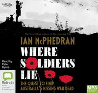 Cover image for Where Soldiers Lie: the Quest to Find Australia's Missing War Dead