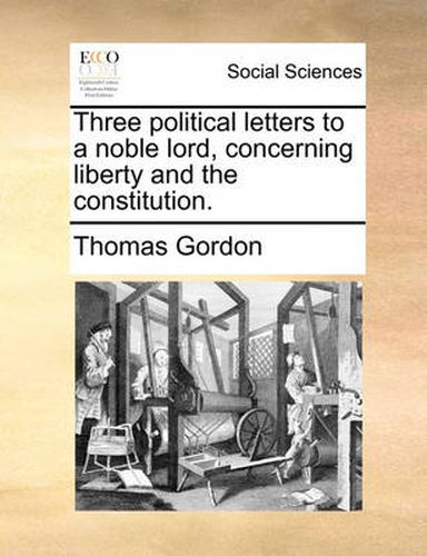 Cover image for Three Political Letters to a Noble Lord, Concerning Liberty and the Constitution.