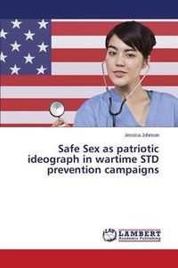 Cover image for Safe Sex as Patriotic Ideograph in Wartime Std Prevention Campaigns