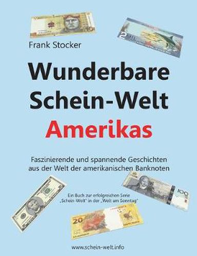 Cover image for Wunderbare Schein-Welt Amerikas: Spannende und faszinierende Geschichten aus der Welt der amerikanischen Banknoten