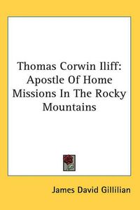 Cover image for Thomas Corwin Iliff: Apostle of Home Missions in the Rocky Mountains