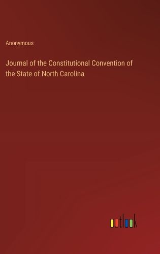 Cover image for Journal of the Constitutional Convention of the State of North Carolina